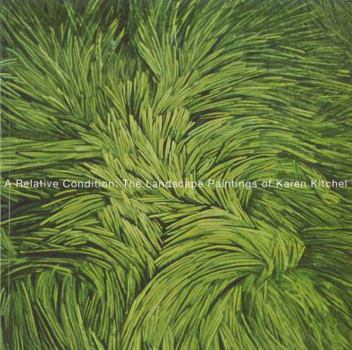 Paperback A Relative Condition: The Landscape Paintings of Karen Kitchel Book