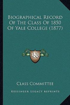 Biographical Record of the Class of 1850 of Yale College
