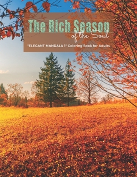 Paperback The Rich Season of the Soul: "ELEGANT MANDALA 1" Coloring Book for Adults, Activity Book, Large 8.5"x11", Ability to Relax, Brain Experiences Relie Book
