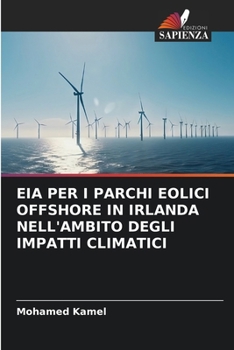Paperback Eia Per I Parchi Eolici Offshore in Irlanda Nell'ambito Degli Impatti Climatici [Italian] Book