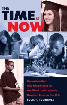 Paperback The Time Is Now: Understanding and Responding to the Black and Latina/o Dropout Crisis in the U.S. Book