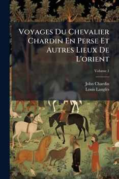 Paperback Voyages Du Chevalier Chardin En Perse Et Autres Lieux De L'orient; Volume 1 [French] Book
