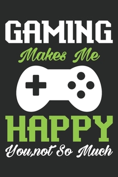 Paperback Gaming makes me happy you not so much: Lined journal paperback notebook 100 page, gift journal/agenda/notebook to write, great gift, 6 x 9 Notebook Book