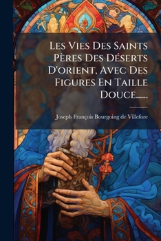 Paperback Les Vies Des Saints Pères Des Déserts D'orient, Avec Des Figures En Taille Douce...... [French] Book