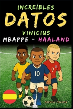 Paperback Datos increíbles sobre Vinicius, Mbappé y Haaland - De 6 a 14 años: Todo para los jóvenes aficionados al fútbol: ¡historias, récords, anécdotas y cues [Spanish] Book