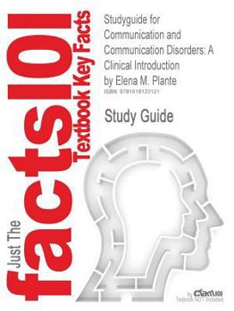 Outlines and Highlights for Communication and Communication Disorders : Clinical Introduction by Elena M. Plante, ISBN
