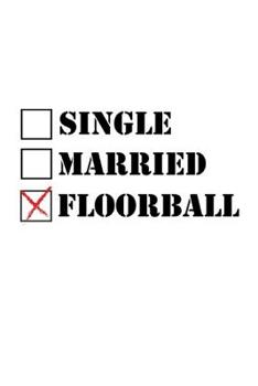 SINGLE MARRIED FLOORBALL: Notizbuch Unihockey Notebook Innebandy Hockey 6x9 Punkteraster
