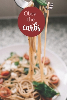 Obey The Carbs: 100-page blank lined journal featuring carb lovers quote