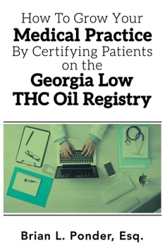 Paperback How to Grow Your Medical Practice by Certifying Patients on the Georgia Low THC Oil Registry Book
