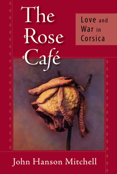 Hardcover The Rose Cafe: Love and War in Corsica Book