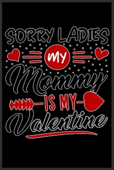 Sorry Ladies mommy is my valentine: Notebook Journal for Kids & men , women…. with more than 100 lined page - Composition Size (6*9)