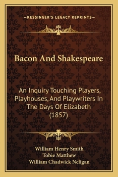 Paperback Bacon and Shakespeare: An Inquiry Touching Players, Playhouses, and Playwriters in the Days of Elizabeth (1857) Book
