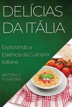 Paperback Delícias da Itália: Explorando a Essência da Culinária Italiana [Portuguese] Book