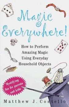 Paperback Magic Everywhere!: How to Do Absolutely Incredible Magic with Totally Ordinary Things Book