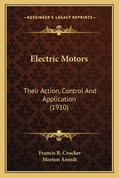 Paperback Electric Motors: Their Action, Control And Application (1910) Book