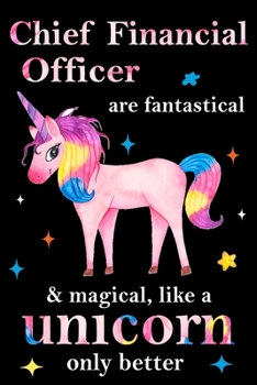 Paperback Chief Financial Officer are fantastical & magical, like a unicorn only better, employee appreciation notebook: unicorn journal, appreciation gifts for Book