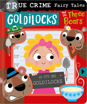 Board book True Crime Fairy Tales Goldilocks and the Three Bears Book