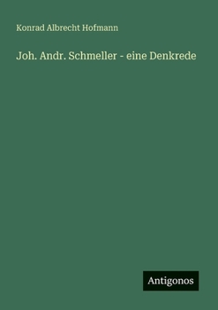 Joh. Andr. Schmeller - eine Denkrede (German Edition)