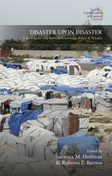 Paperback Disaster Upon Disaster: Exploring the Gap Between Knowledge, Policy and Practice Book