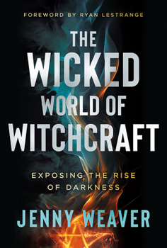 Paperback The Wicked World of Witchcraft: Exposing the Rise of Darkness Book