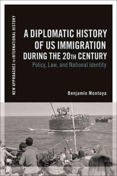 Paperback A Diplomatic History of Us Immigration During the 20th Century: Policy, Law, and National Identity Book