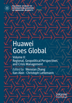 Paperback Huawei Goes Global: Volume II: Regional, Geopolitical Perspectives and Crisis Management Book