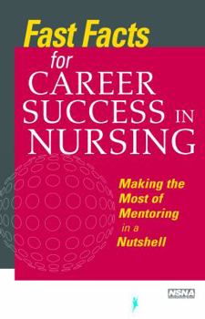 Paperback Fast Facts for Career Success in Nursing: Making the Most of Mentoring in a Nutshell Book