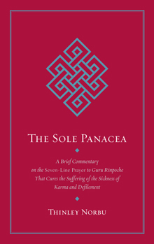 Paperback The Sole Panacea: A Brief Commentary on the Seven-Line Prayer to Guru Rinpoche That Cures the Suffering of the Sickness of Karma and Def Book