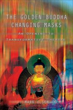 Paperback The Golden Buddha Changing Masks: An Opening to Transformative Theatre Book