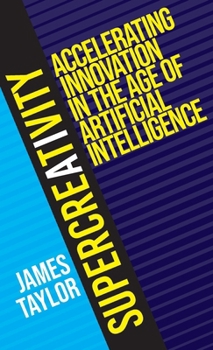 Hardcover SuperCreativity: Accelerating Innovation in the Age of Artificial Intelligence Book