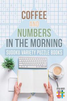 Paperback Coffee and Numbers in the Morning Sudoku Variety Puzzle Books Book