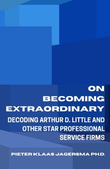 Paperback On Becoming Extraordinary: Decoding Arthur D. Little and other Star Professional Service Firms Book