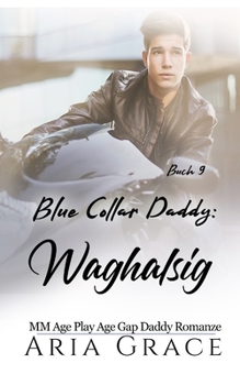 Blue Collar Daddy: Waghalsig: MM Age Gap Daddy Romanze (Blue Collar Daddy (German)) (German Edition)