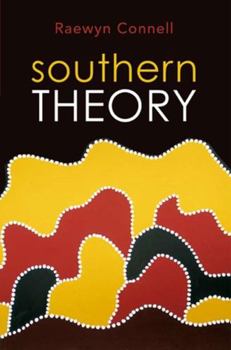 Paperback Southern Theory: The Global Dynamics of Knowledge in Social Science Book