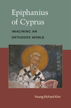 Hardcover Epiphanius of Cyprus: Imagining an Orthodox World Book