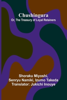 Paperback Chushingura; Or, The Treasury Of Loyal Retainers Book