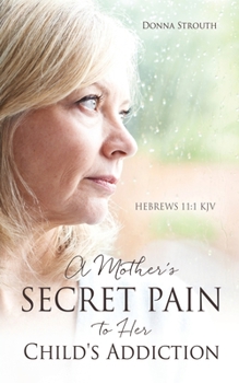 Paperback A Mother's Secret Pain to Her Child's Addiction Book