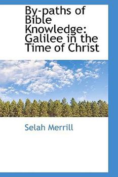 By-Paths of Bible Knowledge : Galilee in the Time of Christ