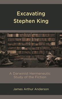 Hardcover Excavating Stephen King: A Darwinist Hermeneutic Study of the Fiction Book