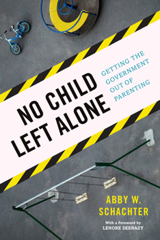 Hardcover No Child Left Alone: Getting the Government Out of Parenting Book