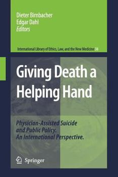 Giving Death a Helping Hand: Physician-Assisted Suicide and Public Policy. An International Perspective - Book #38 of the International Library of Ethics, Law, and the New Medicine