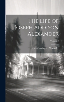 Hardcover The Life of Joseph Addison Alexander; Volume 2 Book