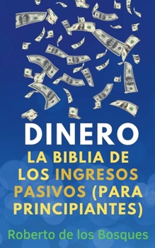 Paperback Dinero La Biblia de los Ingresos Pasivos (Para Principiantes) [Spanish] Book
