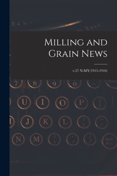 Paperback Milling and Grain News; v.27 N-MY(1915-1916) Book