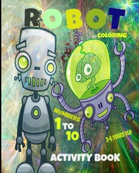Paperback Robot coloring activity book numbers 1 to 10 3-6 years old: numbers 1 to 10 dots 3-6 years Book