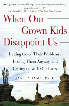 Paperback When Our Grown Kids Disappoint Us: Letting Go of Their Problems, Loving Them Anyway, and Getting on with Our Lives Book