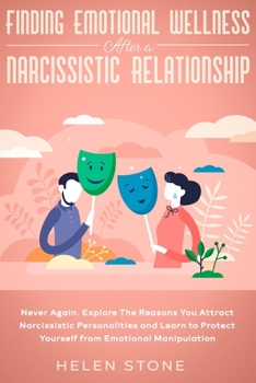 Paperback Finding Emotional Wellness After a Narcissistic Relationship: Never Again. Explore The Reasons You Attract Narcissistic Personalities and Learn to Pro Book