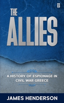Paperback The Allies: A History of Espionage in Civil War Greece Book