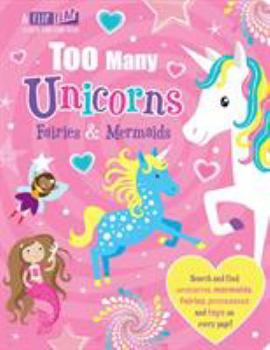 Hardcover Too Many Unicorns, Fairies & Mermaids (Flip, Flap and Find) Book
