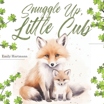 Snuggle Up, Little Cub: Children's Book About Emotions and Feelings, Toddlers, Preschool Kids (I Love You)